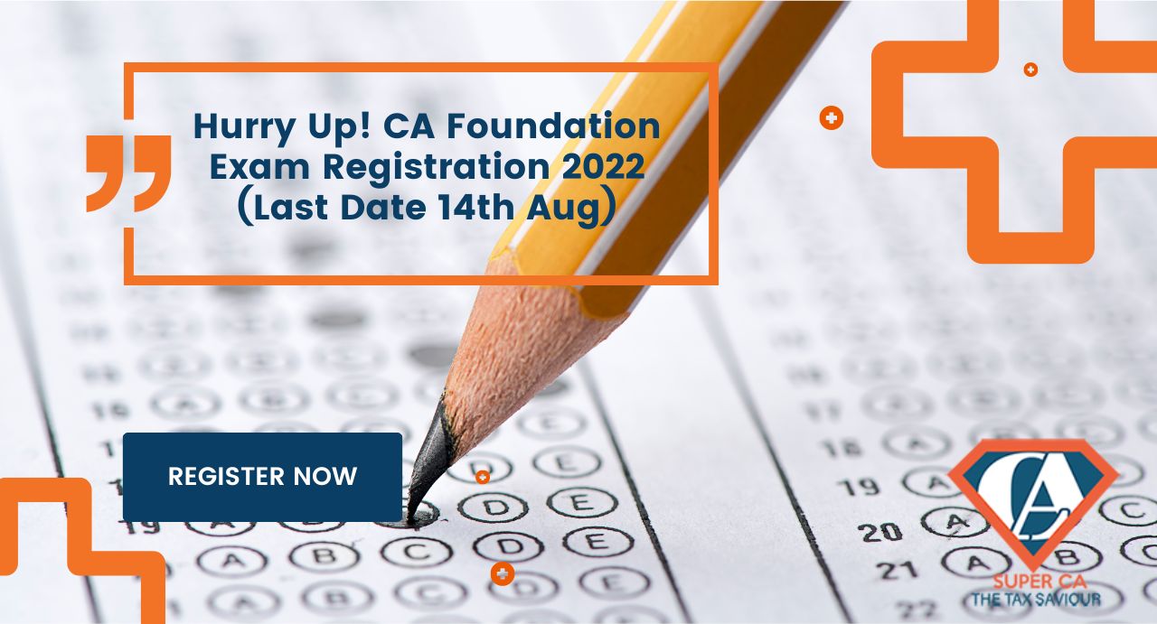 Hurry Up! CA Foundation Exam Registration 2022 (Last Date 14th Aug)